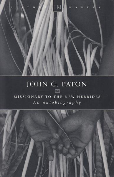John G. Paton: Missionary to the New Hebrides [Autobiography; Abridged]