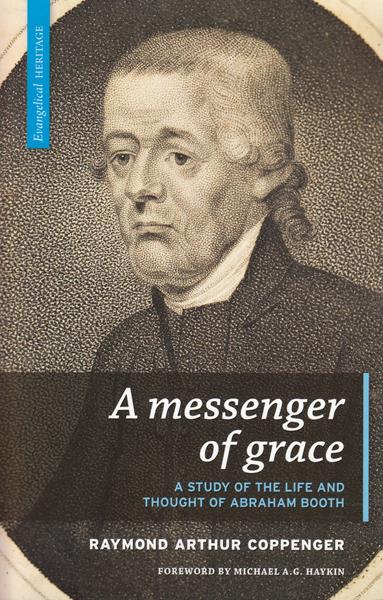 A Messenger of Grace: A Study of the Life and Thought of Abraham Booth