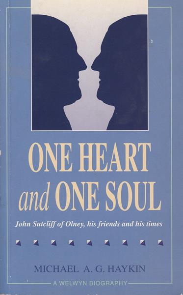 One Heart and One Soul: John Sutcliff of Olney, His Friends and His Times