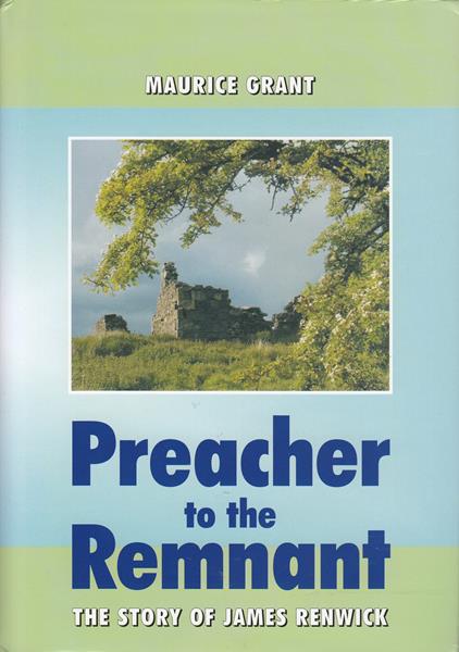 Preacher to the Remnant: The Story of James Renwick
