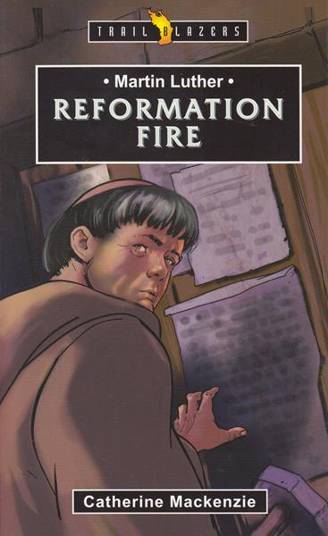 Martin Luther: the Reformation Fire