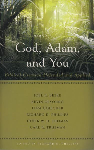 God, Adam and You: Biblical Creation Defended and Applied