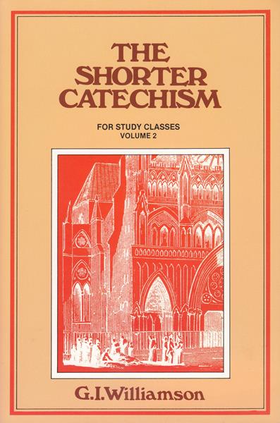 The Shorter Catechism for Study Classes Vol. 2 (Qs. 39-107)