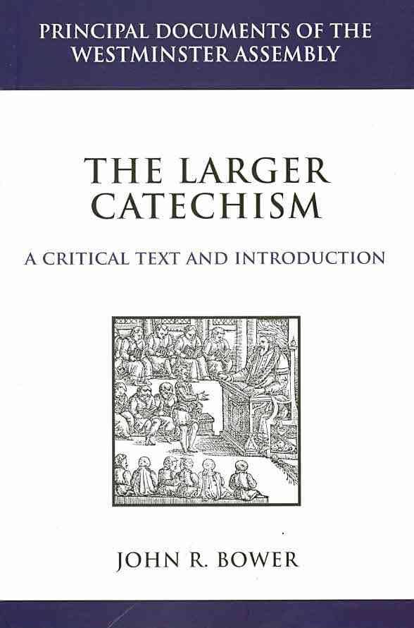Larger Catechism: A Critical Text and Introduction