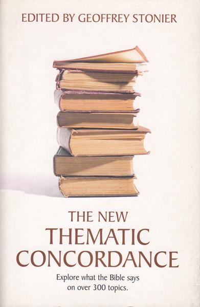 The New Thematic Concordance: For the Use of Ministers, Missionaries, Teachers and Christian Workers