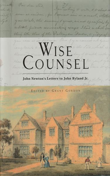 Wise Counsel: John Newton's Letters to John Ryland, Jr.