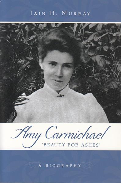 Amy Carmichael: Beauty for Ashes