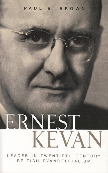 Ernest Kevan: Leader in Twentieth Century British Evagelicalism