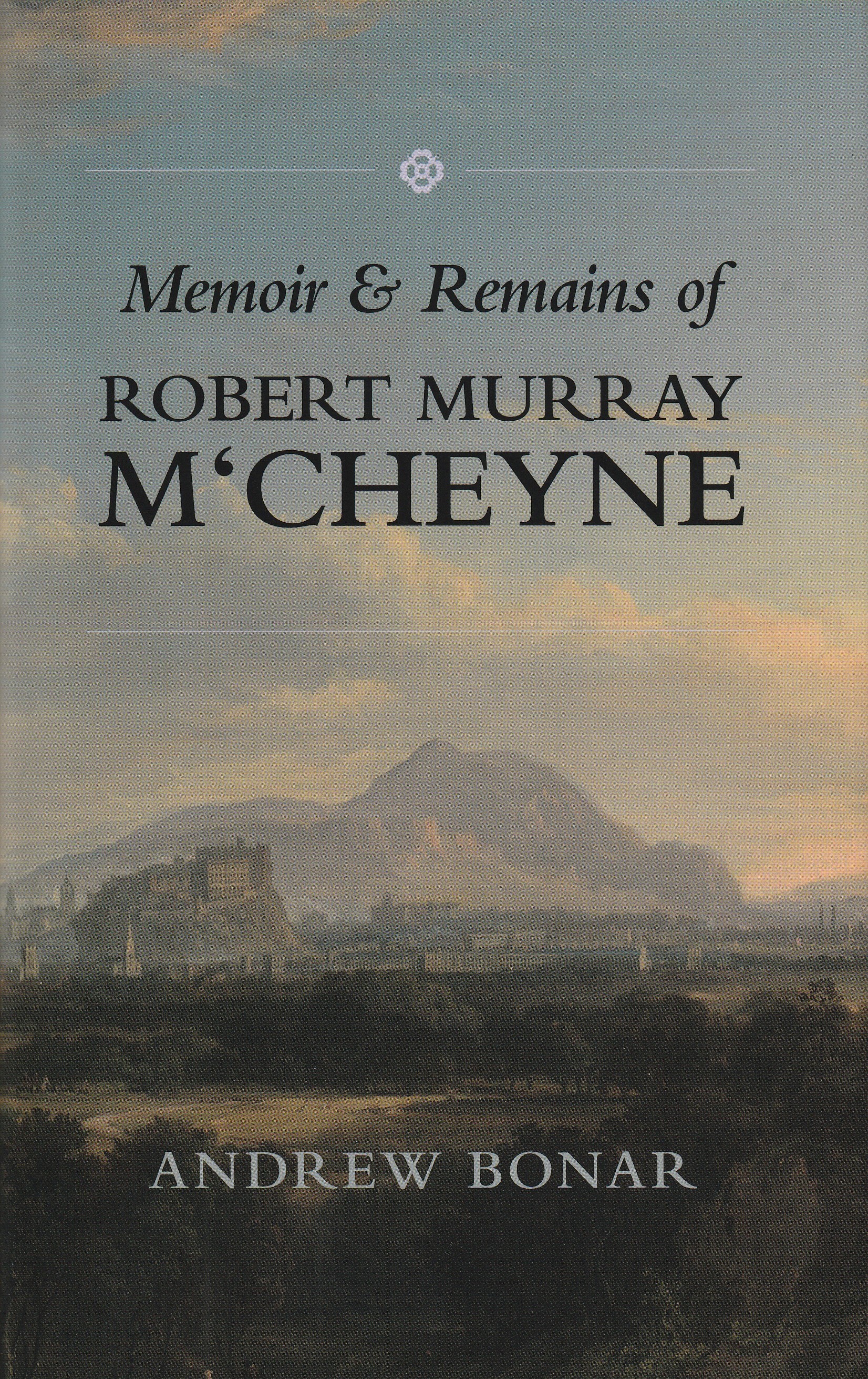 Memoir and Remains of Robert Murray M'Cheyne