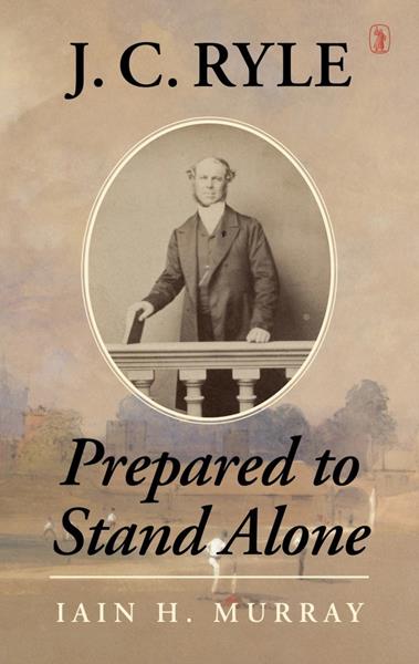 J.C. Ryle: Prepared to Stand Alone (Paperback)