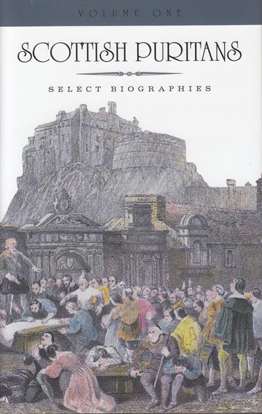 Scottish Puritans: Select Biographies (2 Vols.)
