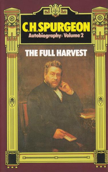 C. H. Spurgeon Autobiography volume Two: The Full Harvest