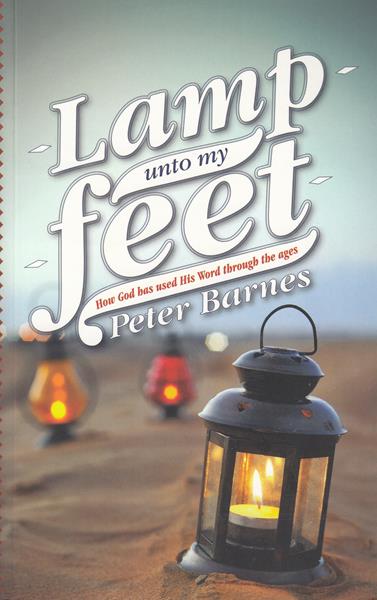 Lamp Unto My Feet: How God has used His Word through the Ages