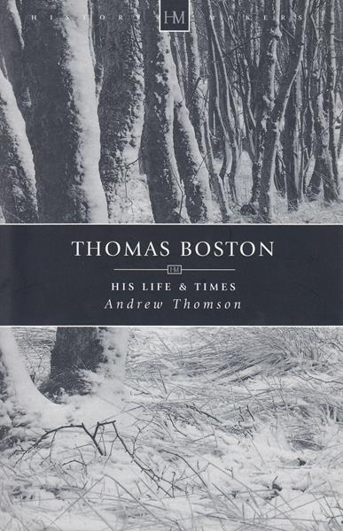 Thomas Boston: His Life and Times