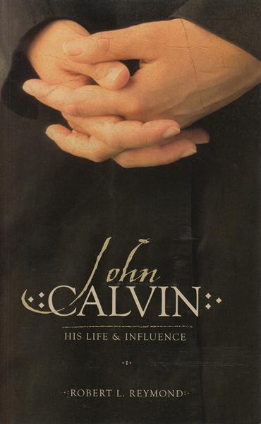 John Calvin: His Life and Influence