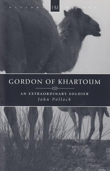 Gordon of Khartoum: An Extraordinary Soldier