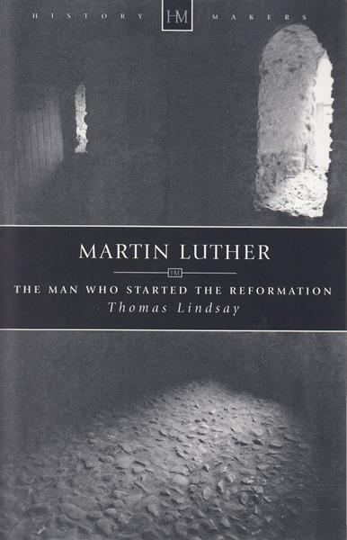 Martin Luther: The Man who Started the Reformation