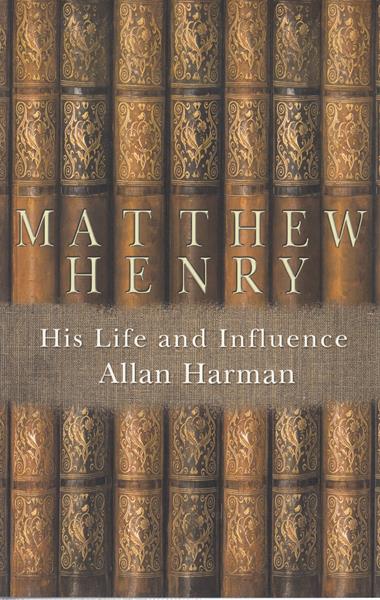 Matthew Henry: His Life and Influence