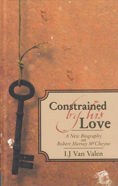 Constrained by His Love: A New Biography of Robert Murray M'Cheyne
