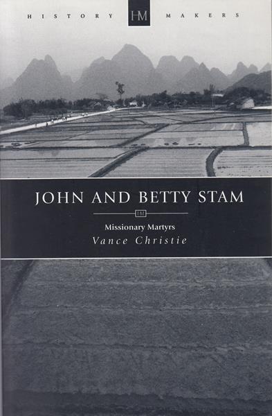 John and Betty Stam: Missionary Martyrs