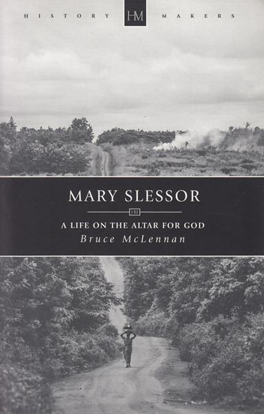Mary Slessor: A Life on the Altar for God