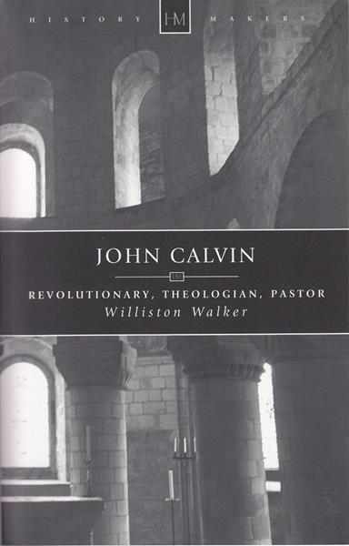 John Calvin: Revolutionary, Theologian, Pastor