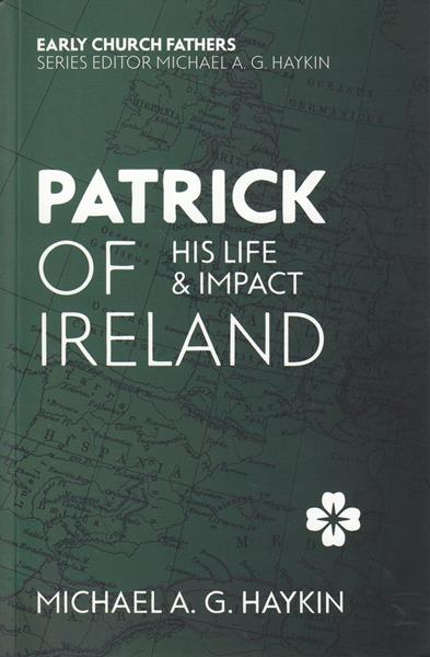 Patrick of Ireland: His Life and Impact