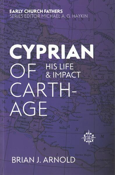 Cyprian of Carthage: His Life and Impact