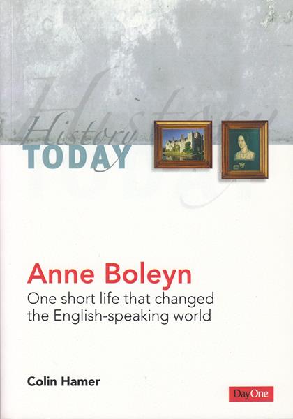 Anne Boleyn: One Short Life that Changed the English Speaking World