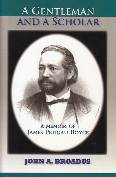 A Gentleman and a Scholar: Memoir of James P. Boyce