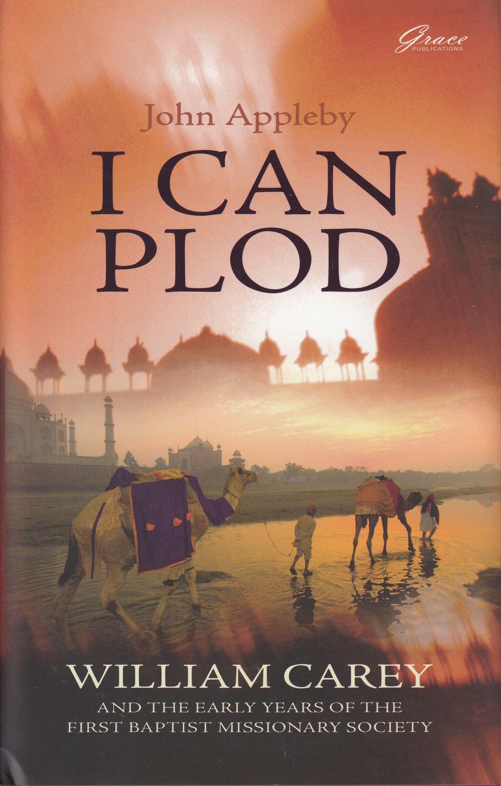 I Can Plod: William Carey and the Early Years of the First Baptist Missionary Society