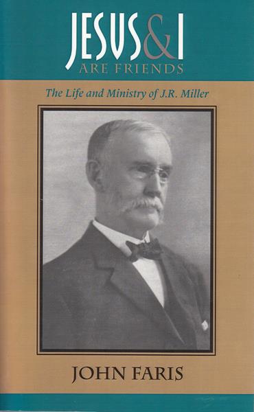 Jesus and I are Friends: The Life and Ministry of J.R. Miller