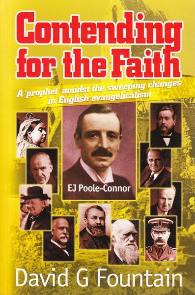 Contending for the Faith: E. J. Poole-Connor - A Prophet Amidst the Sweeping Changes in English Evangelicalism