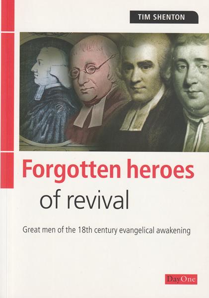 Forgotten Heroes of Revival: Five Men of the 18th Century Evangelical Awakening
