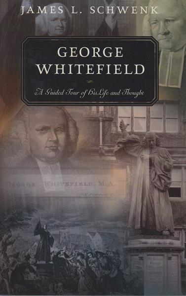 George Whitefield: A Guided Tour of His Life and Thought