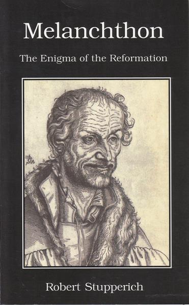 Melanchthon: The Enigma of the Reformation