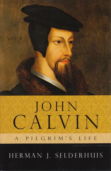 John Calvin: A Pilgrim's Life