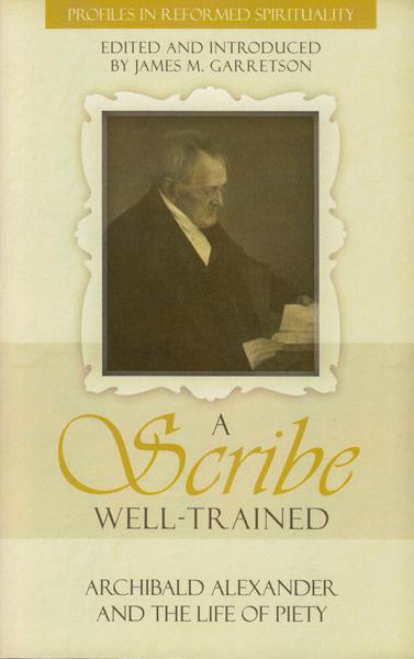 A Scribe Well-Trained: Archibald Alexander and the Life of Piety