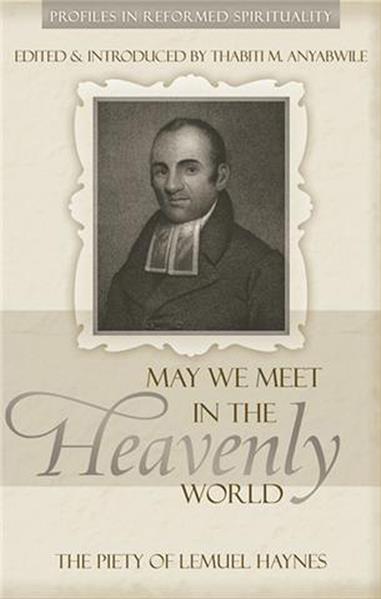May We Meet in the Heavenly World: The Piety of Lemuel Haynes