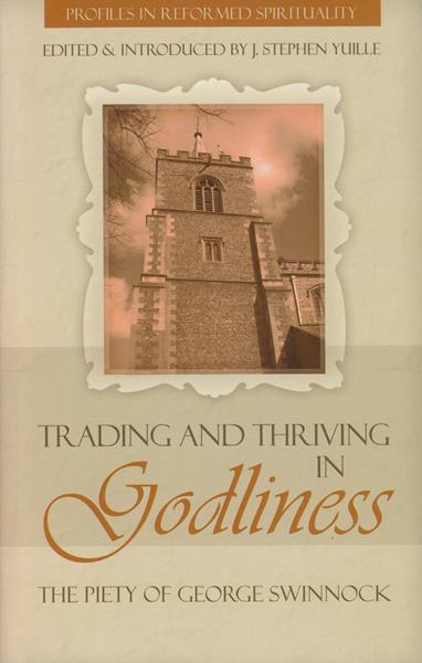 Trading and Thriving in Godliness: The Piety of George Swinnock