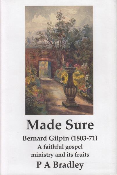 Made Sure: Bernard Gilpin (1803-1871), a Faithful Gospel Ministry and Its Fruits (hardback)