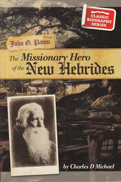 John G. Paton: The Missionary Hero of the New Hebrides