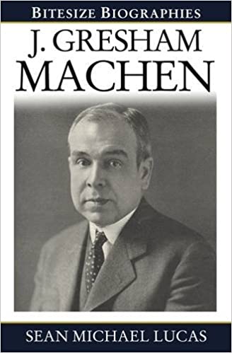 Bitesize Biography: J. Gresham Machen