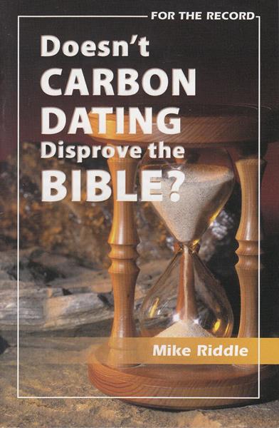 Doesn't Carbon Dating Disprove the Bible?