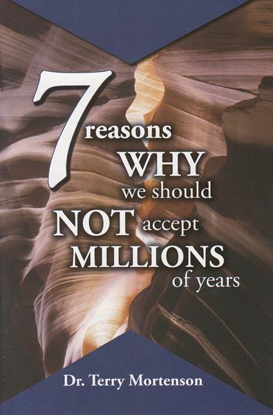 Seven Reasons why We Should Not Accept Millions of Years