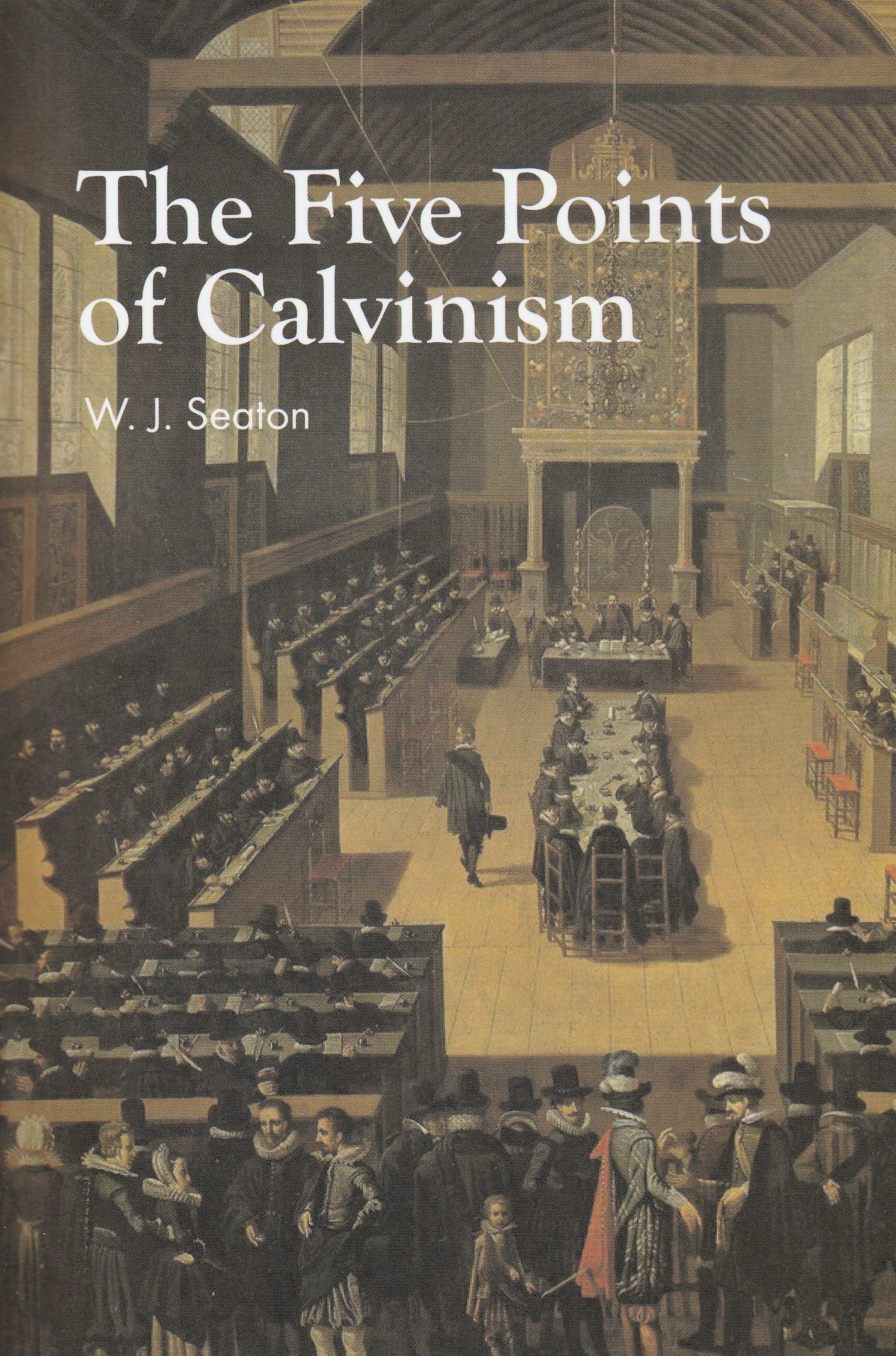 The Five Points of Calvinism (Seaton)