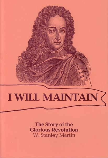 I Will Maintain: The Story of the Glorious Revolution