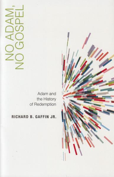 No Adam, No Gospel: Adam and the History of Redemption