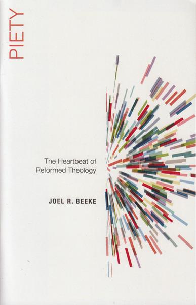 Piety: The Heartbeat of Reformed Theology