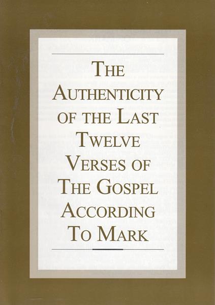 The Authenticity of the Last Twelve Verses of the Gospel According to Mark